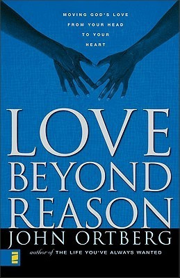 John Ortberg / Love Beyond Reason (Large Paperback)