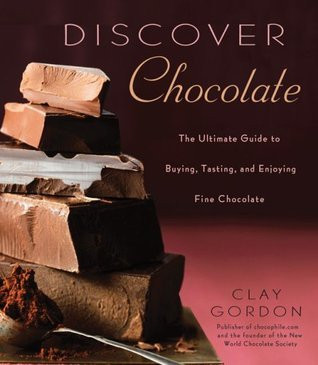 Clay Gordon / Discover Chocolate: The Ultimate Guide to Buying, Tasting, and Enjoying Fine Chocolate (Coffee Table Book)