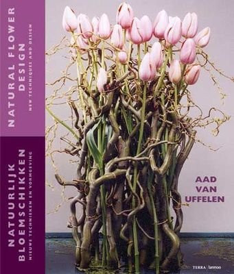 Aad Van Uffelen / Natural Flower Design - New Techniques And Design  (Coffee Table Book)