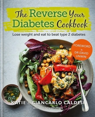 Katie Caldesi / Reverse Your Diabetes: The Cookbook: How to lose weight and reverse type 2 diabetes for life (Coffee Table Book)