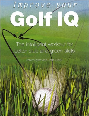 Jack Cook / Improve Your Golf IQ: The Intelligent Workout for Better Club and Green Skills (Coffee Table Book)