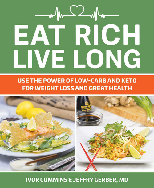 Ivor Cummins / Eat Rich, Live Long: Use the Power of Low-Carb and Keto for Weight Loss and Great Health (Coffee Table Book)