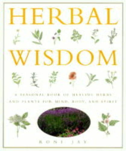 Roni Jay / Herbal Wisdom: A Seasonal Book of Healing Herbs and Plants for Mind, Body and Spirit (Coffee Table Book)