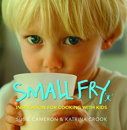 Susie Cameron / Small Fry : Inspiration for Cooking with Kids (Coffee Table Book)