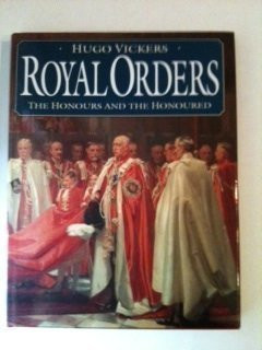 Hugo Vickers / Royal Orders: The Honours and the Honoured (Coffee Table Book)