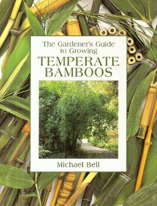 Michael Bell / The Gardener's Guide to Growing Temperate Bamboos (Coffee Table Book)