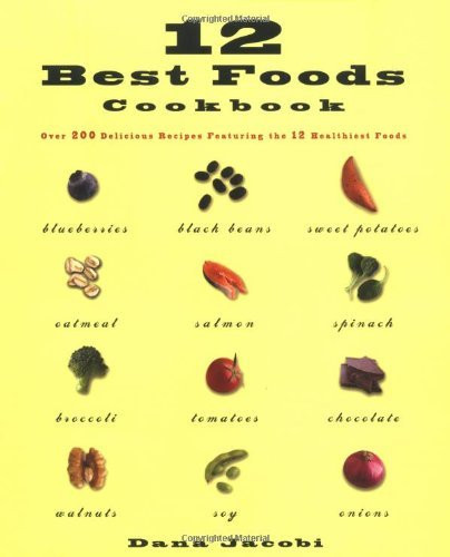 Dana Jacobi / 12 Best Foods Cookbook: Over 200 Recipes Featuring The 12 Healthiest Foods (Coffee Table Book)