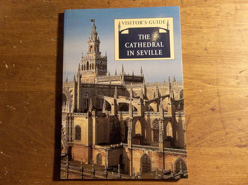 Juan Guillén Torralba / The Cathedral in Sevilla: visitor's guide (Coffee Table Book)
