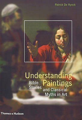 Patrick de Rynck / Understanding paintings: Bible stories and classical myths in art (Coffee Table Book)