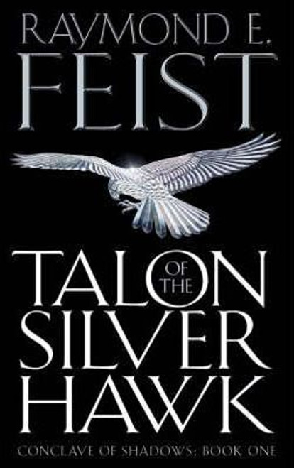 Raymond E. Feist / Talon of the Silver Hawk ( Conclave of Shadows Book 1 ) Raymond E. Feist / Talon of the Silver Hawk ( Conclave of Shadows Book 1 )