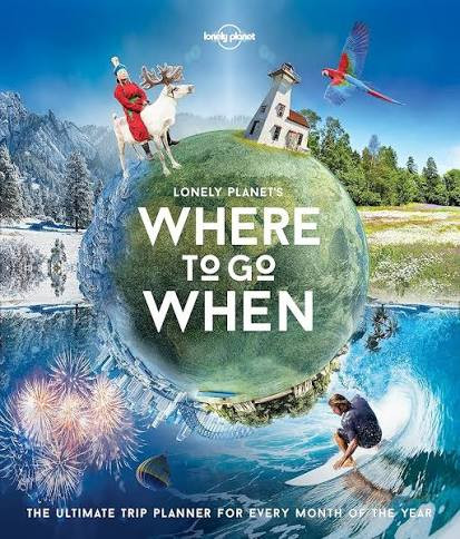 Lonely Planet's Where To Go When (Coffee Table Book)
