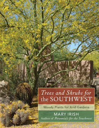 Mary Irish / Trees and Shrubs for the Southwest: Woody Plants for Arid Gardens (Coffee Table Book)