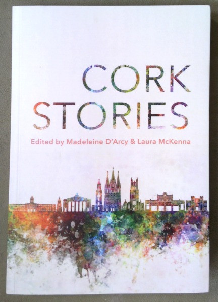 Madeline D'Arcy & Laura McKenna (Editors) - Cork Stories