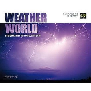 Gordon Higgins / Weather World: Photographing the Global Spectacle (Coffee Table Book)