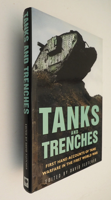 David Fletcher / Tanks and Trenches : First Hand Accounts of Tank Warfare in the First World War (Coffee Table Book)