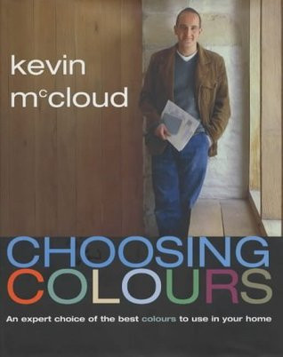 Kevin McCloud / Choosing Colours : An Expert Choice of the Best Colours to Use in Your Home (Coffee Table Book)