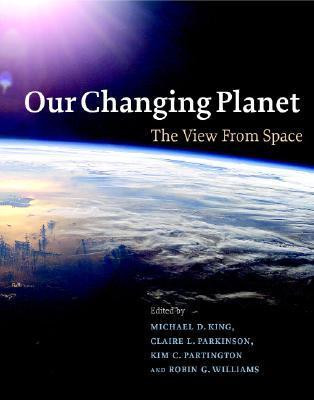Michael D. King / Our Changing Planet: The View from Space (Coffee Table Book)