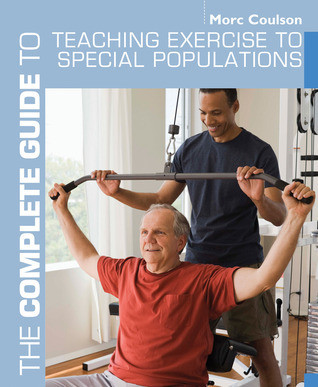 Morc Coulson / The Complete Guide to Teaching Exercise to Special Populations (Coffee Table Book)