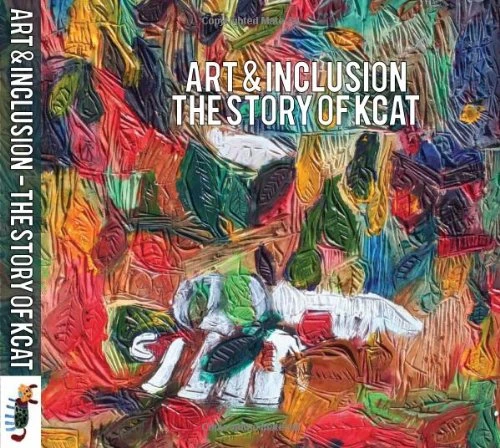 Art and Inclusion: The Story of KCAT (Coffee Table Book)