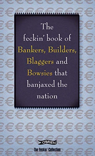Colin Murphy / The Feckin' Book of Bankers, Builders, Blaggers and Bowsies that Banjaxed the Nation (Hardback)