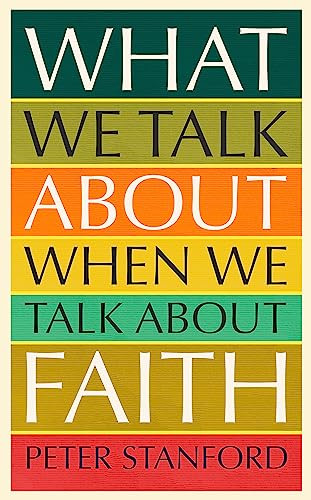 Peter Stanford / What We Talk about when We Talk about Faith (Hardback)