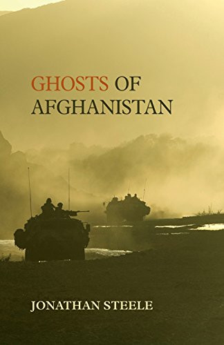 Jonathan Steele / Ghosts of Afghanistan (Hardback)