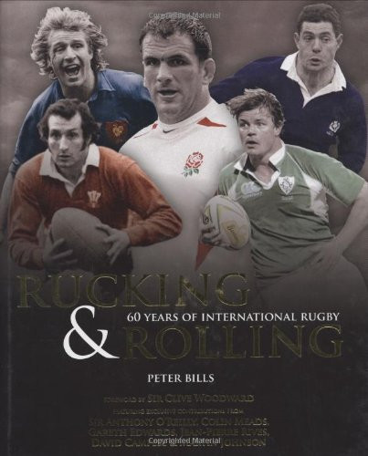 Peter Bills / Rucking & Rolling: 60 Years of International Rugby (Coffee Table Book)