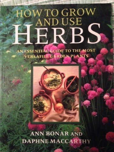 Ann Bonar / How To Grow & Use Herbs (Coffee Table Book)