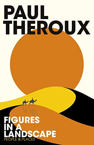 Paul Theroux / Figures in a Landscape (Hardback)