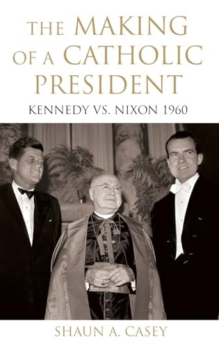 Shaun A. Casey / The Making of a Catholic President (Hardback)