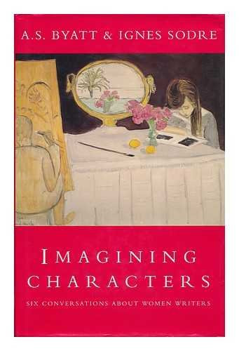 A.S. Byatt / Imagining Characters (Hardback)