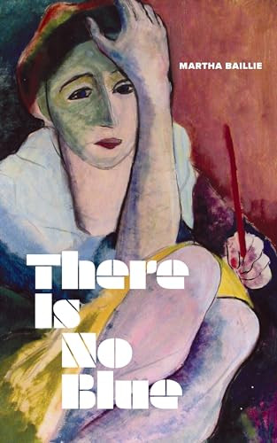 Martha Baillie / There Is No Blue (Hardback)