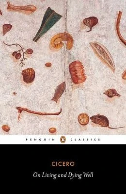 Marcus Tullius Cicero / On Living and Dying Well