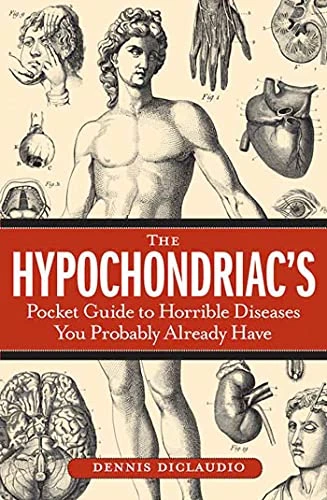 Dennis DiClaudio / The Hypochondriac's Pocket Guide to Horrible Diseases You Probably Already Have