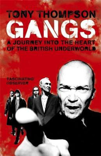 Tony Thompson / Gangs: A Journey into the Heart of the British Underworld