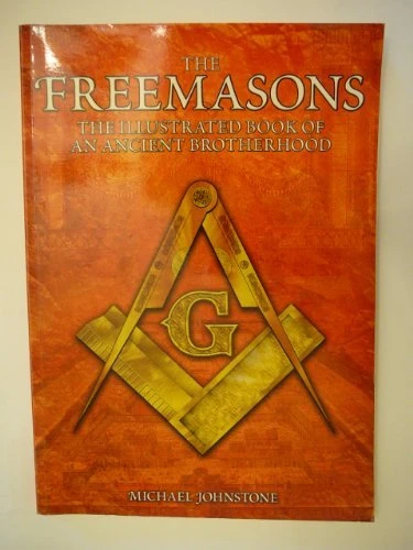 Michael Johnstone / The Freemasons the Illustrated Book of an Ancient Brotherhood (Coffee Table Book)