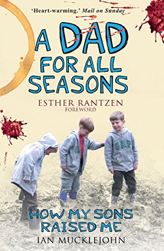 Ian Mucklejohn / A Dad for All Seasons - How My Sons Raised Me