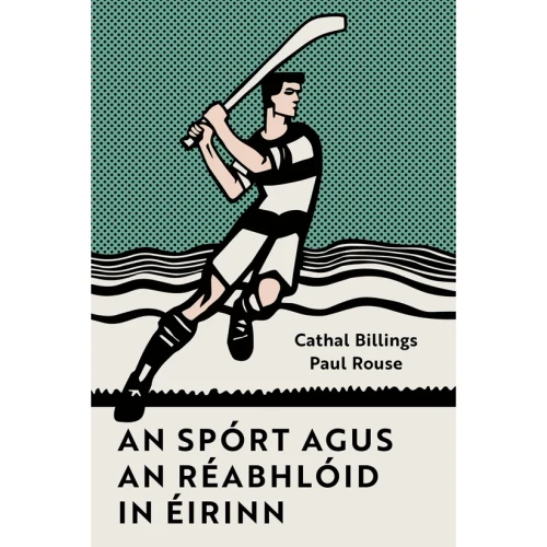 Paul Rouse & Cathal Billings - An Spórt agus an Réabhlóid in Éirinn - BRAND NEW