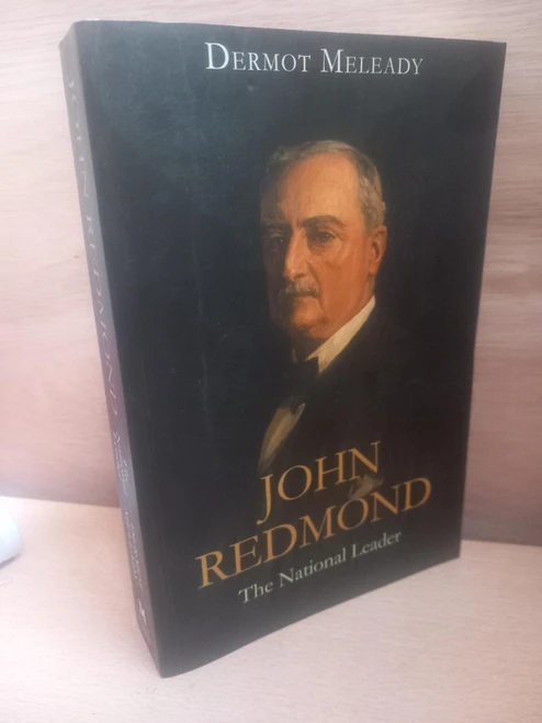 Dermot Meleady - John Redmond  : The National Leader - PB - SIGNED - 2018