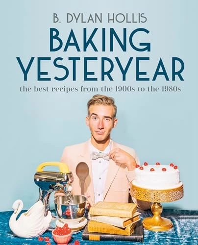 B. Dylan Hollis / Baking Yesteryear (Coffee Table Book)