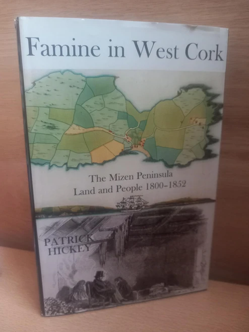 Patrick Hickey - Famine in West Cork : The Mizen Peninsula - Land and People 1800-1852 - HB
