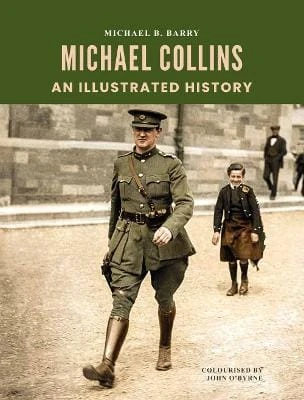 Michael Barry - Michael Collins : An Illustrated History  - HB - BRAND NEW