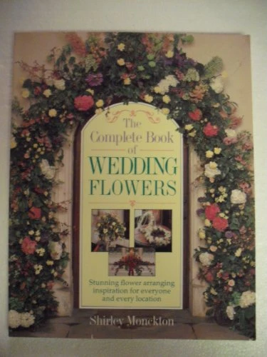 Shirley Monckton / The Complete Book of Wedding Flowers (Coffee Table Book)