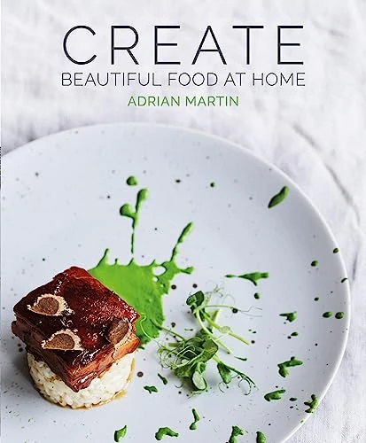 Adrian Martin / Create Beautiful Food at Home (Coffee Table Book)