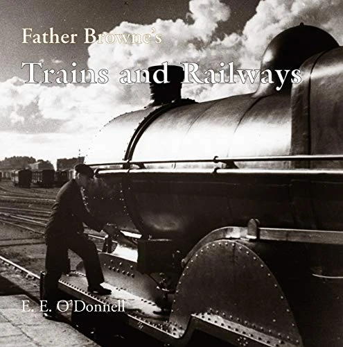 E.E. O'Donnell / Father Browne's Trains and Railways (Coffee Table Book)