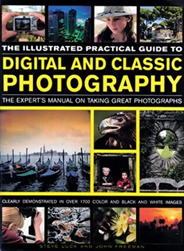 Steve Luck / THE ILLUSTRATED PRACTICAL GUIDE TO DIGITAL AND CLASSIC PHOTOGRAPHY (Coffee Table Book)