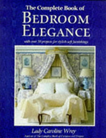 Lady Caroline Wrey / The Complete Book of Bedroom Elegance (Coffee Table Book)