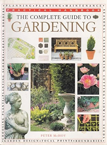 PETER MCHOY / The Complete Guide to Gardening (Practical Handbook) (Coffee Table Book)