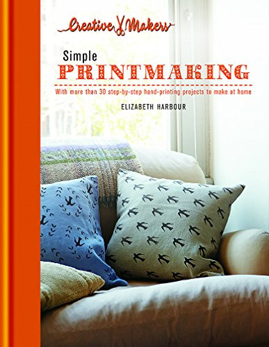 Elizabeth Harbour / Simple Printmaking with more than 30 step by step hand printing projects to make at home (Coffee Table Book)