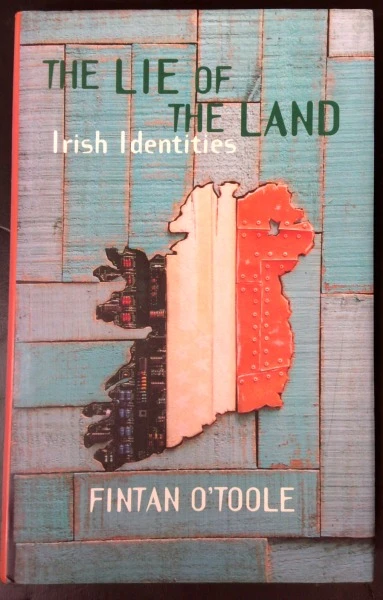 Fintan O'Toole - The Lie of the Land : Irish Identities - HB
